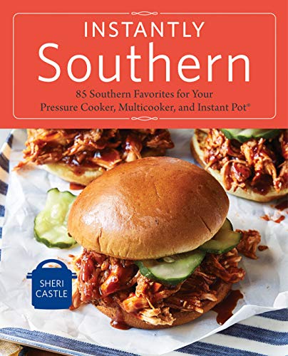 Book Cover Instantly Southern: 85 Southern Favorites for Your Pressure Cooker, Multicooker, and Instant PotÂ® : A Cookbook