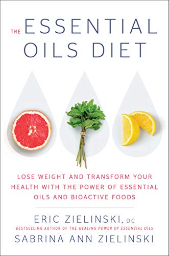 Book Cover The Essential Oils Diet: Lose Weight and Transform Your Health with the Power of Essential Oils and Bioactive Foods