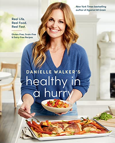 Book Cover Danielle Walker's Healthy in a Hurry: Real Life. Real Food. Real Fast. [A Gluten-Free, Grain-Free & Dairy-Free Cookbook]