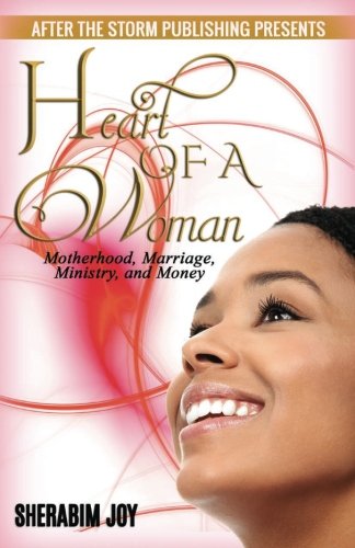 Book Cover Heart of a Woman (After The Storm Publishing Presents): Motherhood, Marriage, Ministry, and Money