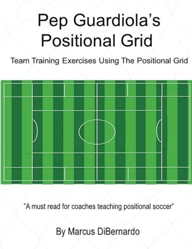 Book Cover Pep Guardiola's Positional Grid: Team Training Exercises using the Positional Grid
