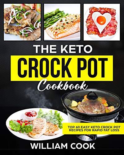 Book Cover The Keto Crock Pot Cookbook: Top 60 Easy Keto Crock Pot Recipes For Rapid Fat Loss (Simple Keto Slow Cooker Recipes, Ketogenic Slow Cooker, Ketogenic Crockpot, Simply Keto Diet Meal PR)