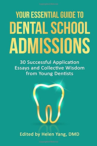 Book Cover Your Essential Guide to Dental School Admissions: 30 Successful Application Essays and Collective Wisdom from Young Dentists