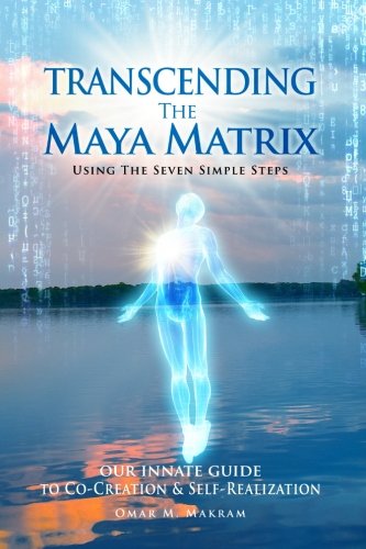 Book Cover Transcending the Maya Matrix: Using the Seven simple Steps: Our Innate Guide to Co-Creation & Self-Realization