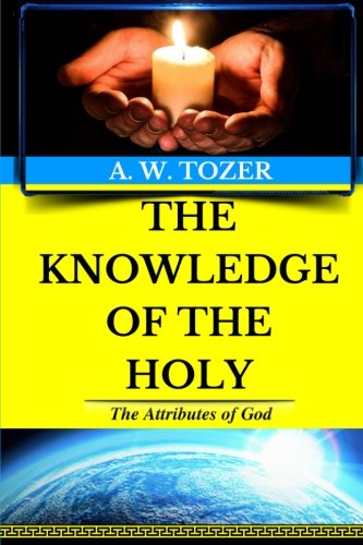 Book Cover A. W. Tozer: The Attributes of God: The Knowledge of the Holy (Original Edition) (AW Tozer Books) (Volume 1)
