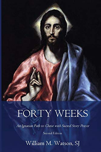 Book Cover Forty Weeks: An Ignatian Path to Christ with Sacred Story Prayer (Classical Art Second Edition) (Classical Art Edition)
