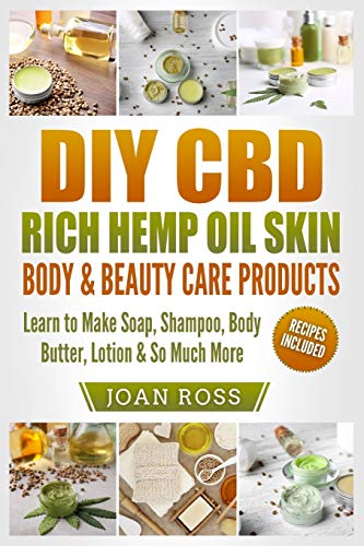 Book Cover DIY CBD Rich Hemp Oil Skin, Body & Beauty Care Products: Learn to Make Soap, Shampoo, Body Butter, Lotion & So Much More