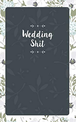 Book Cover Wedding Shit: Small Bride Journal for Notes, Thoughts, Ideas, Reminders, Lists to do, Funny Bride-to-Be or Engagement Gift