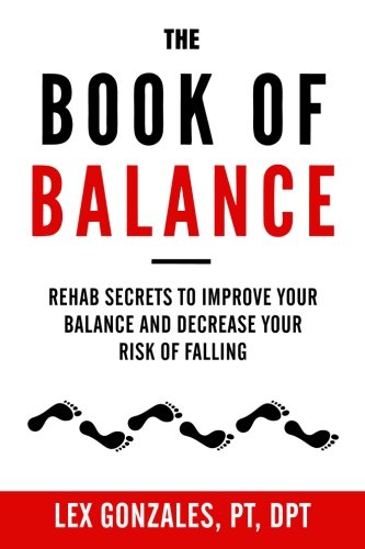 Book Cover The Book of Balance: Rehab Secrets To Improve Your Balance and Decrease Your Risk Of Falling