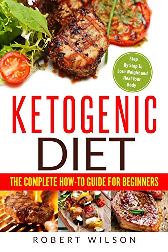 Book Cover Ketogenic Diet: The Complete How-To Guide For Beginners: Ketogenic Diet For Beginners: Step By Step To Lose Weight And Heal Your Body: 1