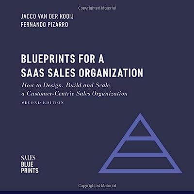 Book Cover Blueprints for a SaaS Sales Organization: How to Design, Build and Scale  a Customer-Centric Sales Organization (Sales Blueprints)