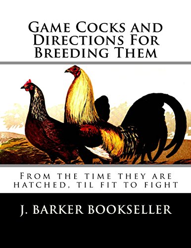 Book Cover Game Cocks and Directions For Breeding Them: From the time they are hatched, til fit to fight