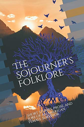 Book Cover The Sojourners Folklore: Short Stories, Prose, and Lore of an American Female Survivor