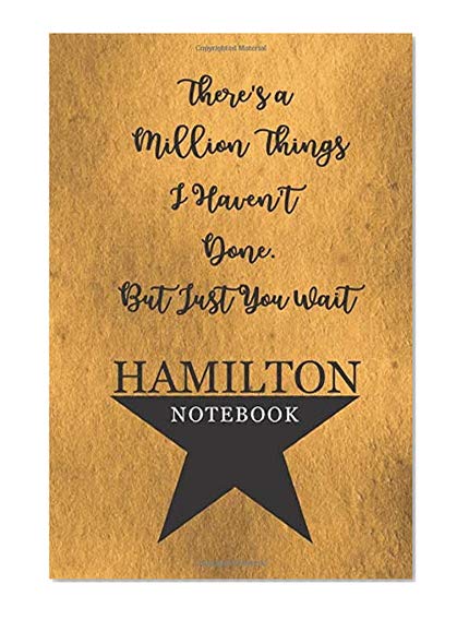 Book Cover Hamilton Notebook: 110 Blank Lined Page, College Ruled Composition Notebook, Students, Songwriting, Notes, Broadway Musical Gift  Size 6x9in