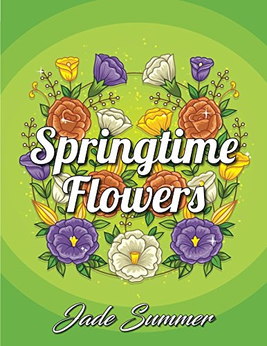 Book Cover Springtime Flowers: An Adult Coloring Book with Beautiful Spring Flowers, Fun Flower Designs, and Easy Floral Patterns for Relaxation