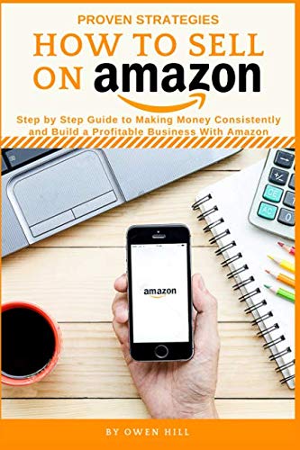 Book Cover How to Sell on Amazon: Proven Strategies, Step by Step Guide to Making Money Consistently and Build a Profitable Business With Amazon