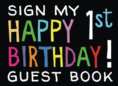Book Cover Sign My Happy 1st Birthday! Guest Book: Birthday Activity and Keepsake Guest Book for 1 year olds (Birthday Activities and Games)