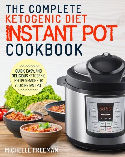 Book Cover Keto Diet Instant Pot Cookbook: The Complete Ketogenic Diet Instant Pot Cookbook â€“ Quick, Easy, and Delicious Ketogenic Recipes Made For Your Instant Pot