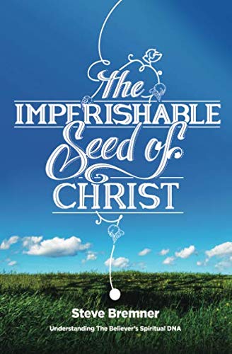 Book Cover The Imperishable Seed of Christ: Understanding The Believer's Spiritual D.N.A.