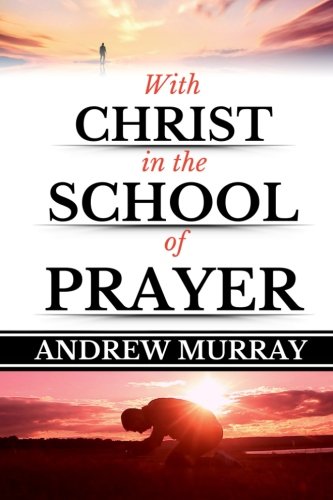 Book Cover Andrew Murray: With Christ in the School of Prayer (Original Edition)(LARGE PRINT) (Andrew Murray Books) (Volume 1)