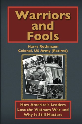 Book Cover Warriors and Fools: How America's Leaders Lost the Vietnam War and Why It Still Matters