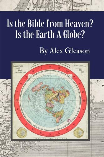 Book Cover Is the Bible from Heaven? Is the Earth a Globe?: Annotated: Includes Updated Flat Earth Resources