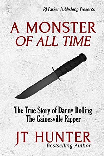 Book Cover A Monster Of All Time: The True Story of Danny Rolling, The Gainesville Ripper