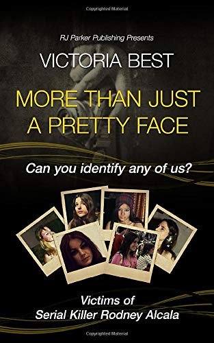 Book Cover More Than Just A Pretty Face: Can You Identify Any Of Us? Victims Of The Dating Game Serial Killer Rodney Alcala