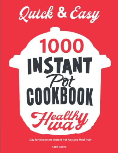 Book Cover Instant Pot Cookbook for Beginners: 1000 Day Quick and Easy Instant Pot Recipes Meal Plan: The Most Complete Instant Pot Recipe Cookbook for Beginners