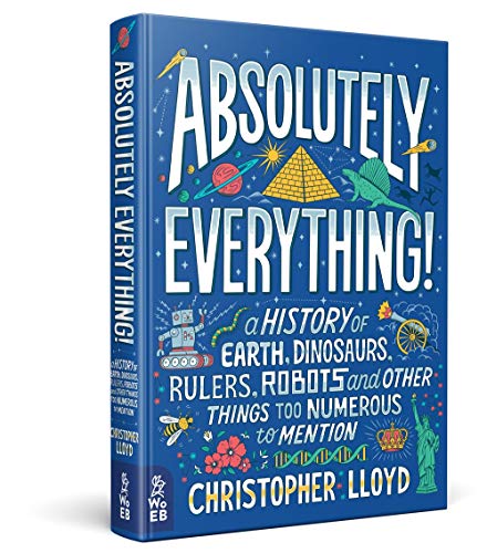 Book Cover Absolutely Everything!: A History of Earth, Dinosaurs, Rulers, Robots and Other Things Too Numerous to Mention