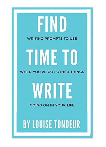 Book Cover Find Time to Write: Writing Prompts to Use When You've Got Other Things Going on in Your Life