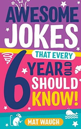Book Cover Awesome Jokes That Every 6 Year Old Should Know!: Bucketloads of rib ticklers, tongue twisters and side splitters