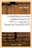 Un bataillon de mobiles pendant la guerre de 1870-71: souvenirs de l'armée du Nord (Histoire) (French Edition)