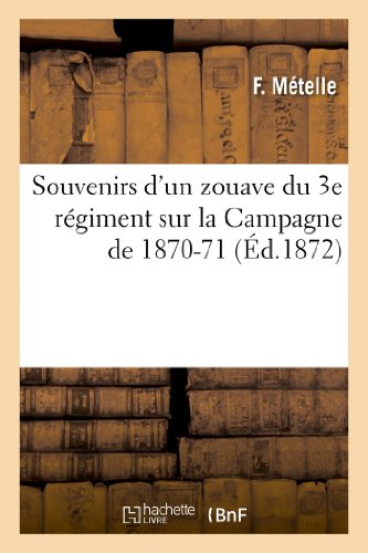 Souvenirs D'Un Zouave Du 3e Regiment Sur La Campagne de 1870-71 (Sciences Sociales) (French Edition)