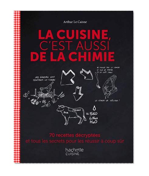 La cuisine c'est aussi de la chimie: 70 recettes décryptées et tous les secrets pour les réussir à coup sûr