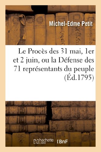 Le Proces Des 31 Mai, 1er Et 2 Juin, Ou La Defense Des 71 Representans Du Peuple (Histoire) (French Edition)