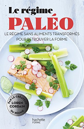 Le régime paléo: Le régime sans aliments transformés pour retrouver la forme