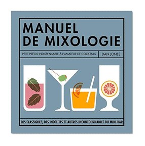 Petit manuel de mixologie: La bible des cocktails pour buveurs invétérés