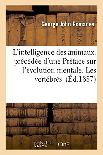 L'intelligence des animaux. précédée d'une Préface sur l'évolution mentale. Les vertébrés (Sciences)