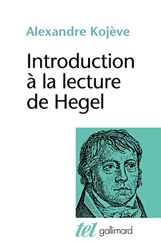 Book Cover Introduction à la lecture de Hegel: leçons sur la Phénoménologie de l'Esprit professées de 1933 à 1939 à l'École des Hautes Études (French Edition)