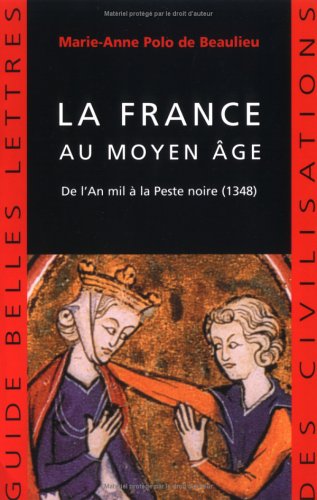 La France Au Moyen Age: De L'an Mil a La Peste Noire (1348) (Guides Belles Lettres Des Civilisations) (French Edition)