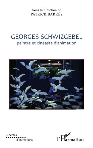 Book Cover Georges Schwizgebel: Peintre et cinéaste d'animation (French Edition)