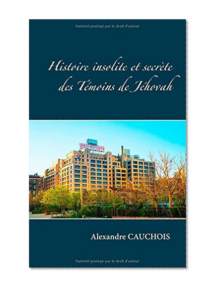 Histoire insolite et secrÃ¨te des TÃ©moins de JÃ©hovah (French Edition)