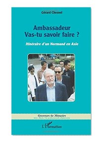 Ambassadeur: Vas-tu savoir faire ? - Itinéraire d'un Normand en Asie