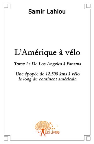 L\'Amerique a Velo une Epopee de Plus de 12.000 Kms a Velo le Long du Continent Americain ! (French Edition)