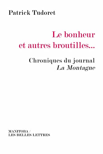 Bonheur et autres broutilles (Le): Chroniques du journal La Montagne