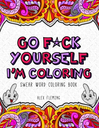 Book Cover Go F*ck Yourself, I'm Coloring: Swear Word Coloring Book