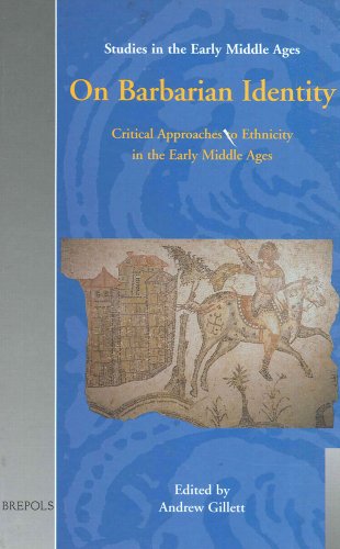 On Barbarian Identity: Critical Approaches to Ethnicity in the Early Middle Ages (Studies in the Early Middle Ages)