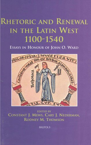 Rhetoric and Renewal in the Latin West 1100-1540: Essays in Honour of John O. Ward (disputatio)