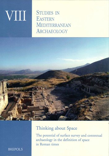 Thinking about Space: The potential of surface survey and contextual archaeology in the definition of space in Roman times (Studies in Eastern Mediterranean Archaeology)